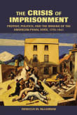 Book cover of The Crisis of Imprisonment: Protest, Politics, and the Making of the American Penal State, 1776-1941