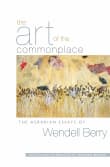 Book cover of The Art of the Commonplace: The Agrarian Essays of Wendell Berry