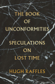 Book cover of The Book of Unconformities: Speculations on Lost Time