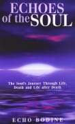 Book cover of Echoes of the Soul: The Soul's Journey Beyond the Light - Through Life, Death, and Life After Death