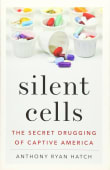 Book cover of Silent Cells: The Secret Drugging of Captive America