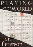 Book cover of Playing at the World: A History of Simulating Wars, People and Fantastic Adventures, from Chess to Role-Playing Games
