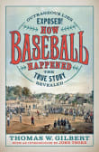 Book cover of How Baseball Happened: Outrageous Lies Exposed! The True Story Revealed