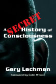 Book cover of A Secret History of Consciousness