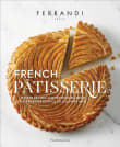 Book cover of French Patisserie: Master Recipes and Techniques from the Ferrandi School of Culinary Arts