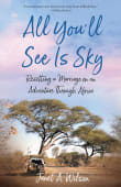 Book cover of All You'll See Is Sky: Resetting a Marriage on an Adventure Through Africa