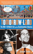 Book cover of Tomorrow-Land: The 1964-65 World's Fair and the Transformation of America