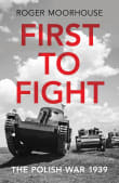 Book cover of First to Fight: The Polish War 1939