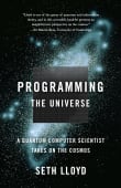 Book cover of Programming the Universe: A Quantum Computer Scientist Takes on the Cosmos