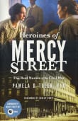 Book cover of Heroines of Mercy Street: The Real Nurses of the Civil War