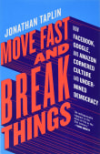 Book cover of Move Fast and Break Things: How Facebook, Google, and Amazon Cornered Culture and Undermined Democracy