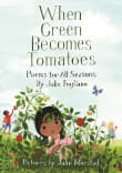 Book cover of When Green Becomes Tomatoes: Poems for All Seasons