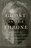 Book cover of Ghost on the Throne: The Death of Alexander the Great and the Bloody Fight for His Empire