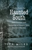 Book cover of Tales from the Haunted South: Dark Tourism and Memories of Slavery from the Civil War Era