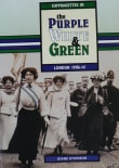 Book cover of Suffragettes in the Purple, White and Green: London 1906-1914