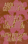 Book cover of Abolition Geography: Essays Towards Liberation