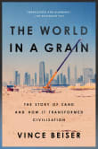 Book cover of The World in a Grain: The Story of Sand and How It Transformed Civilization