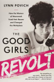 Book cover of The Good Girls Revolt: How the Women of Newsweek Sued Their Bosses and Changed the Workplace