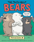 Book cover of The Truth About Bears: Seriously Funny Facts About Your Favorite Animals