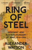 Book cover of Ring of Steel: Germany and Austria-Hungary at War, 1914-1918