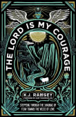 Book cover of The Lord Is My Courage: Stepping Through the Shadows of Fear Toward the Voice of Love