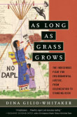 Book cover of As Long as Grass Grows: The Indigenous Fight for Environmental Justice, from Colonization to Standing Rock