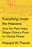 Book cover of Everything Under the Heavens: How the Past Helps Shape China's Push for Global Power