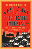 Book cover of Last Call at the Hotel Imperial: The Reporters Who Took On a World at War