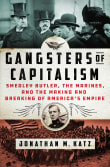 Book cover of Gangsters of Capitalism: Smedley Butler, the Marines, and the Making and Breaking of America's Empire