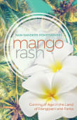 Book cover of Mango Rash: Coming of Age in the Land of Frangipani and Fanta
