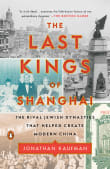 Book cover of The Last Kings of Shanghai: The Rival Jewish Dynasties That Helped Create Modern China