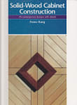 Book cover of Solid-Wood Cabinet Construction: 70 Contemporary Designs with Details