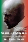 Book cover of Gabriele D'Annunzio: Poet, Seducer, and Preacher of War