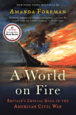 Book cover of A World on Fire: Britain's Crucial Role in the American Civil War