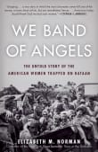 Book cover of We Band of Angels: The Untold Story of the American Women Trapped on Bataan