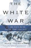 Book cover of The White War: Life and Death on the Italian Front, 1915-1919