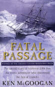 Book cover of Fatal Passage: The Story of John Rae, the Arctic Hero Time Forgot