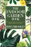 Book cover of The Indoor Garden Book: The Complete Guide to the Creative Use of Plants and Flowers in the Home