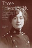 Book cover of Those Splendid Girls: The Heroic Service of Prince Edward Island Nurses in the Great War