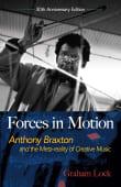 Book cover of Forces in Motion: Anthony Braxton and the Meta-Reality of Creative Music: Interviews and Tour Notes, England 1985