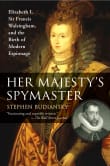 Book cover of Her Majesty's Spymaster: Elizabeth I, Sir Francis Walsingham, and the Birth of Modern Espionage