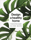 Book cover of Design A Healthy Home: 100 Ways to transform your space for physical and mental wellbeing