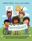 Book cover of Be the Difference: 40+ ideas for kids to create positive change using empathy, kindness, equality and environmental awareness