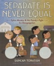 Book cover of Separate Is Never Equal: Sylvia Mendez & Her Family's Fight for Desegregation