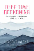 Book cover of Deep Time Reckoning: How Future Thinking Can Help Earth Now