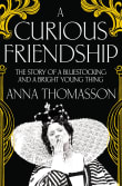 Book cover of A Curious Friendship: The Story of a Bluestocking and a Bright Young Thing