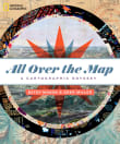 Book cover of All Over the Map: A Cartographic Odyssey