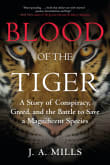 Book cover of Blood of the Tiger: A Story of Conspiracy, Greed, and the Battle to Save a Magnificent Species