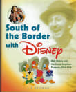 Book cover of South of the Border with Disney: Walt Disney and the Good Neighbor Program, 1941-1948