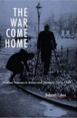 Book cover of The War Come Home: Disabled Veterans in Britain and Germany, 1914-1939